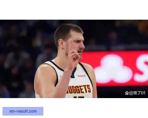 掘金主帅解析约基奇复出失误原因穆雷仍对球队充满信心